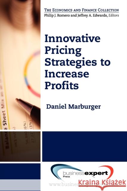 Innovative Pricing Strategies to Increase Profi ts Marburger, Daniel 9781606493816