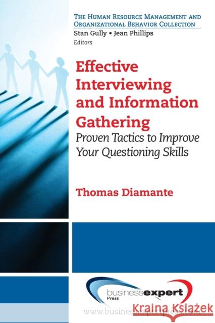 Effective Interviewing and Information Gathering: Proven Tactics to Improve Your Questioning Skills Diamante, Thomas 9781606494363 Business Expert Press