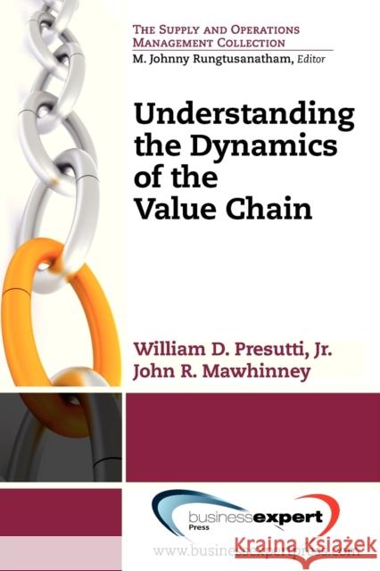 Understanding the Dynamics of the Value Chain William Presutti John Mawhinney 9781606494509