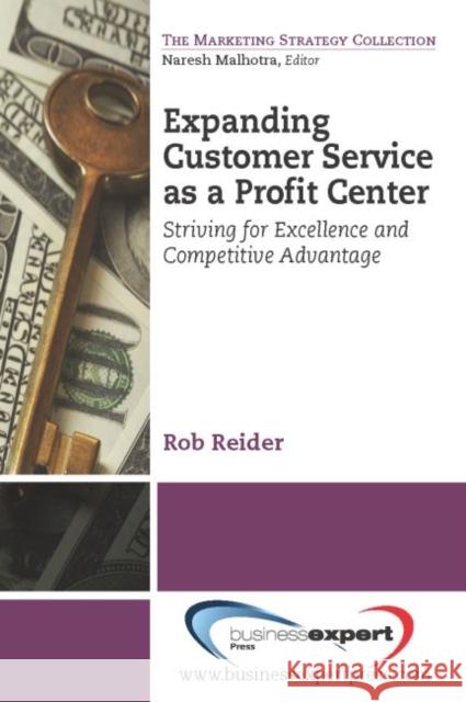 Expanding CustomerService as a Profit Center: Striving for Excellenceand Competitive Advantage Rob Reider 9781606494608 Business Expert Press