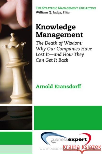 Knowledge Management: The Death of Wisdom: Why Our Companies Have Lost It-and How They Can Get It Back, Third Edition Kransdorff, Arnold 9781606495421 