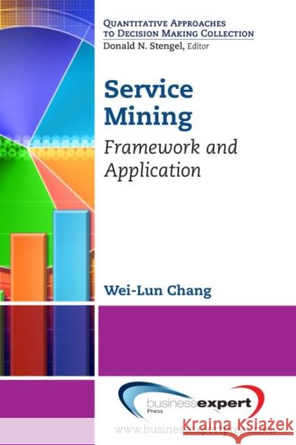 Service Mining: Framework and Application Chang, Wei-Lun 9781606495742 Business Expert Press