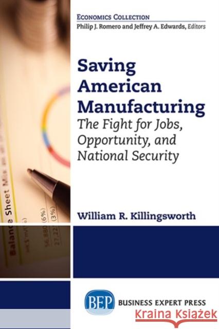 Saving American Manufacturing: The Fight for Jobs, Opportunity, and National Security Killingsworth, William R. 9781606496107 0