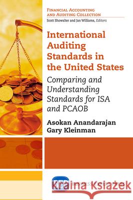 International Auditing Standards in the United States: Comparing and Understanding Standards for ISA and PCAOB Anandarajan, Asokan 9781606496121 Business Expert Press