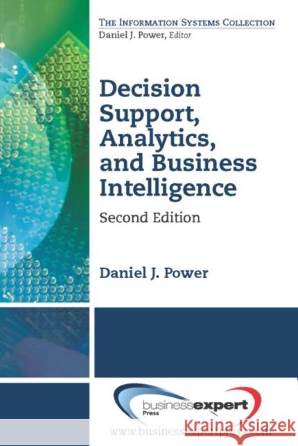 Decision Support, Analytics, and Business Intelligence, Second Edition Daniel Power 9781606496183