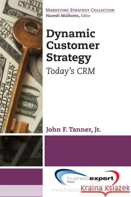 Dynamic Customer Strategy: Today's CRM Tanner, John F., Jr. 9781606496961