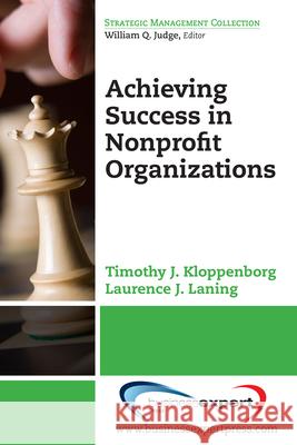 Achieving Success in Nonprofit Organizations Timothy J. Kloppenborg Laurence J. Laning 9781606497289