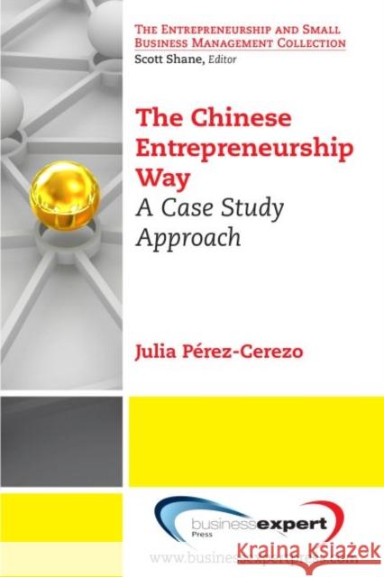 The Chinese Entrepreneurship Way: A Case Study Approach Perez-Cerezo, Julia 9781606497647