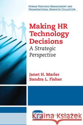 Making HR Technology Decisions: A Strategic Perspective Janet H. Marler Sandra L. Fisher 9781606498149