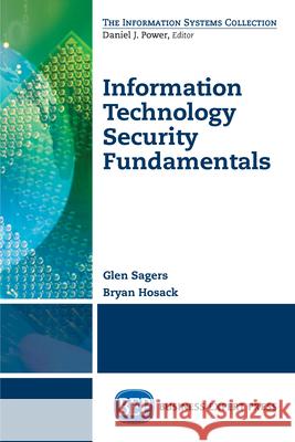 Information Technology Security Fundamentals Bryan Hosack Glen Sagers 9781606499160 Business Expert Press