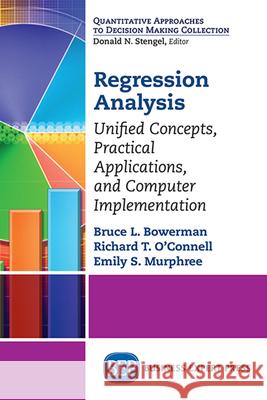 Regression Analysis: Unified Concepts, Practical Applications, Computer Implementation Bruce Bowerman Emily Murphree 9781606499504 Business Expert Press