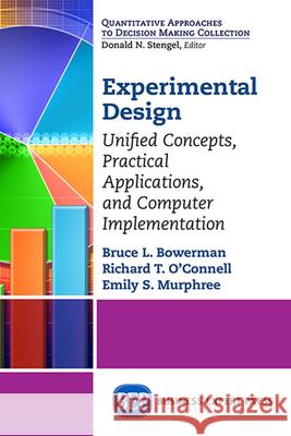 Experimental Design: Unified Concepts, Practical Applications, and Computer Implementation Bruce Bowerman Emily Murphree Richard T. O'Connell 9781606499580 Business Expert Press