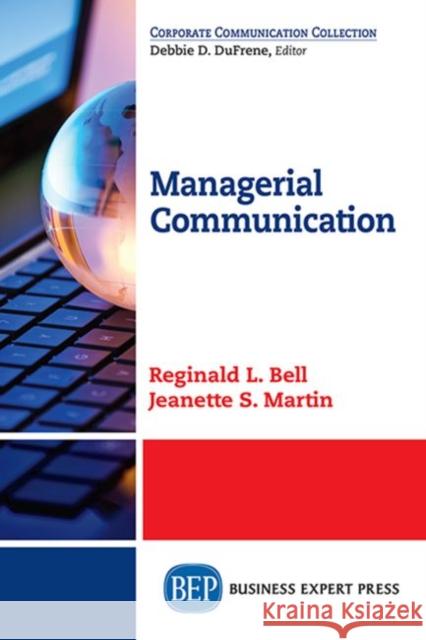 Managerial Communication Reginald L. Bell Jeanette S. Martin 9781606499726 Business Expert Press