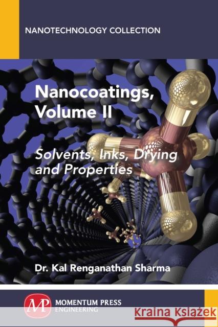 Nanocoatings, Volume II: Solvents, Inks, Drying, and Properties Kal Renganathan Sharma 9781606500125 Momentum Press