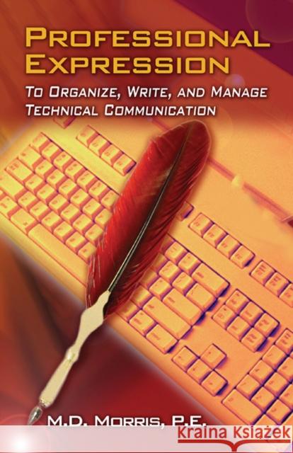Professional Expression: To Organize, Write, and Manage Technical Communication Morris P. E., M. D. 9781606500712 Momentum Press