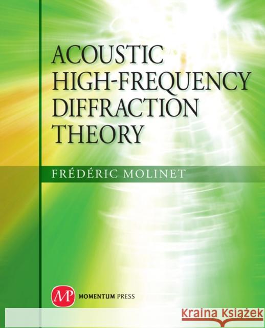 Acoustic High-Frequency Diffraction Theory  Molinet 9781606501009 0