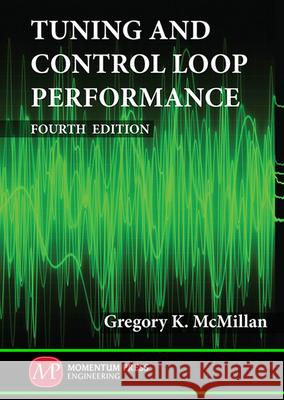 Tuning and Control Loop Performance, Fourth Edition Gregory McMillan 9781606501702