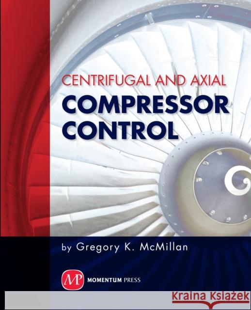 Centrifugal and Axial Compressor Control  McMillan 9781606501733 Momentum Press