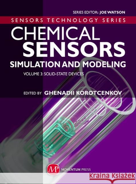 Chemical Sensors: Simulation and Modeling Volume 3: Solid-State Devices Korotcenkov, Ghenadii 9781606503157 Momentum Press