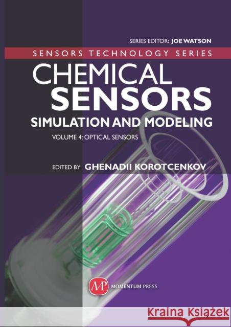 Chemical Sensors: Simulation and Modeling Volume 4: Optical Sensors Korotcenkov, Ghenadii 9781606503188 Momentum Press