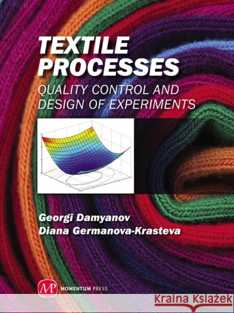 Textile Processes: Quality Control and Design of Experiments Damyanov, Georgi Borisov 9781606503874 0