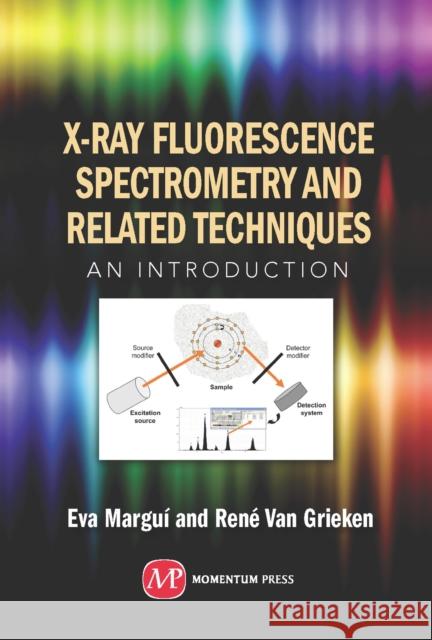 X-Ray Fluorescence Spectrometry and Related Techniques: An Introduction Margui, Eva 9781606503911