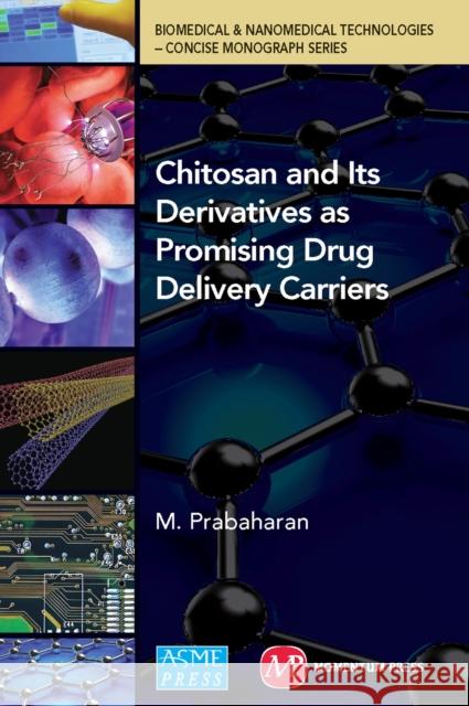 Chitosan and Its Derivatives as Drug Delivery Carriers M. Prabaharan   9781606504239