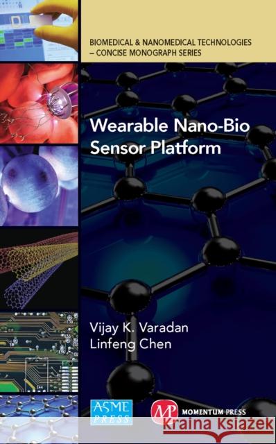 Wearable Nano-Bio Sensor Platform Vijay K. Varandan Linfeng Chen 9781606504246 Momentum Press