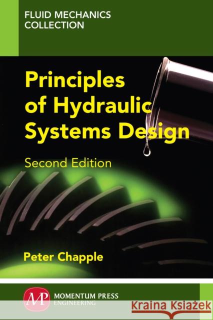 Principles of Hydraulic Systems Design, Second Edition Peter Chapple 9781606504529