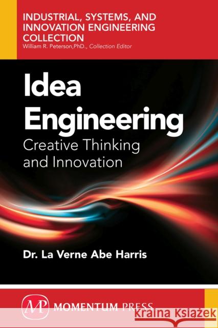 Idea Engineering: Creative Thinking and Innovation Harris, La Verne Abe 9781606504727