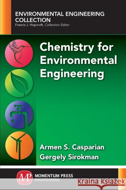 Chemistry for Environmental Engineering Armen S. Casparian Gergley Sirokman 9781606505007