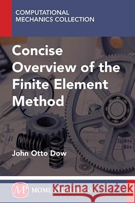 A Concise Overview of the Finite Element Method John Otto Dow 9781606505083