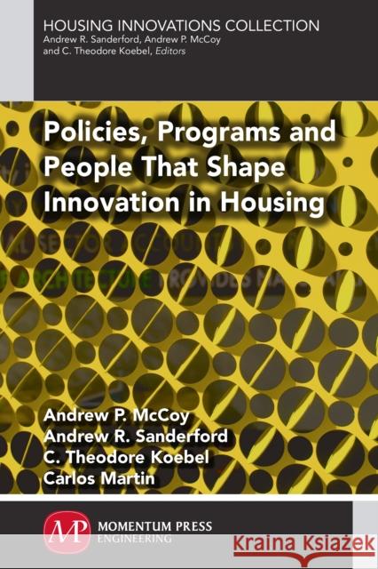 Policies, Programs and People that Shape Innovation in Housing McCoy, Andrew P. 9781606505601 Momentum Press