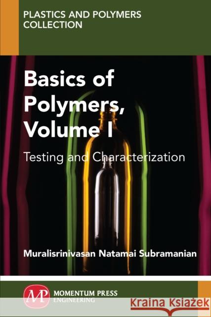 Basics of Polymers, Volume I: Testing and Characterization Muralisrinivasan Subramanian 9781606505861