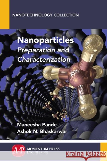 Nanoparticles: Preparation and Characterization Maneesha Pande Ashok N. Bhaskarwar 9781606506301