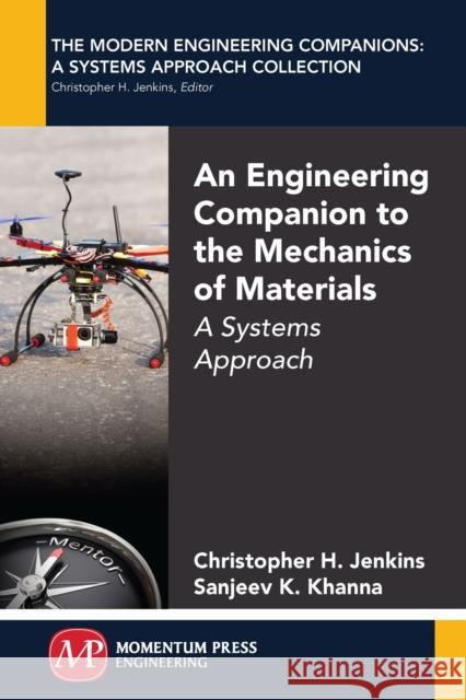 An Engineering Companion to the Mechanics of Materials: A Systems Approach Christopher Jenkins Sanjeev Khanna 9781606506615 Momentum Press