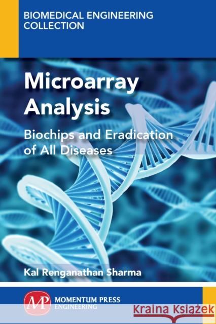 Microarray Analysis: Biochips and Eradication of all Diseases Sharma, Kal 9781606506677