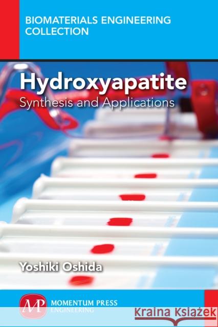 Hydroxyapatite: Synthesis and Applications Yoshiki Oshida 9781606506738 Momentum Press