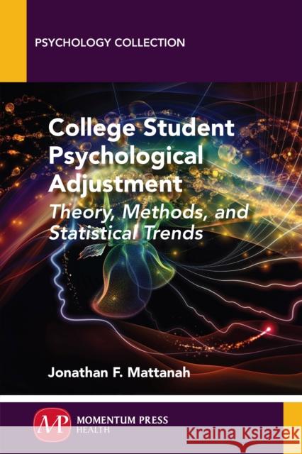 College Student Psychological Adjustment: Theory, Methods, and Statistical Trends Jonathan F. Mattanah 9781606507254 Momentum Press