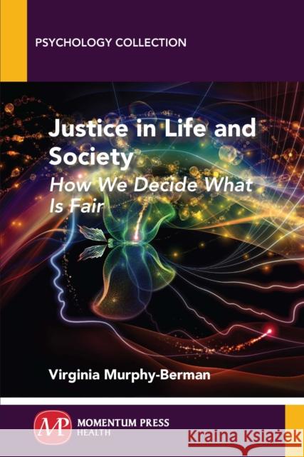 Justice in Life and Society: How We Decide What is Fair Murphy-Berman, Virginia 9781606507797 Momentum Press