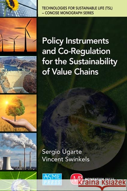Policy Instruments and Co-Regulation for the Sustainability of Value Chains Vincent Swinkels Sergio Ugarte 9781606507858 Momentum Press