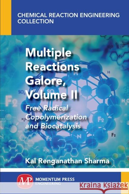 Multiple Reactions Galore, Volume II: Free Radical Copolymerization and Biocatalysis Kal Renganathan Sharma 9781606509593