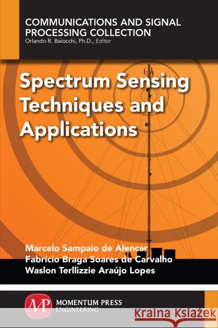 Spectrum Sensing Techniques and Applications Marcelo Sampai Fabricio Brag Waslon Terllizzi 9781606509791 Momentum Press