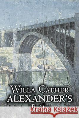 Alexander's Bridge by Willa Cather, Fiction, Classics, Romance, Literary Willa Cather 9781606640166