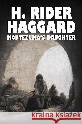 Montezuma's Daughter by H. Rider Haggard, Fiction, Historical, Literary, Fantasy H. Rider Haggard 9781606640883 Aegypan