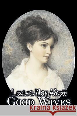 Good Wives by Louisa May Alcott, Fiction, Family, Classics Louisa May Alcott 9781606641316 Aegypan