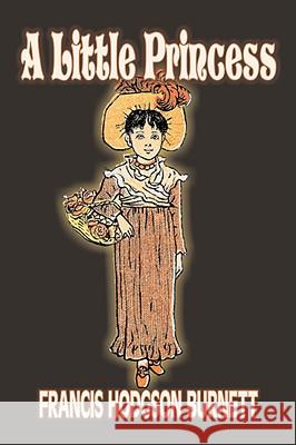 A Little Princess by Frances Hodgson Burnett, Juvenile Fiction, Classics, Family Francis Hodgson Burnett 9781606641415 AEGYPAN