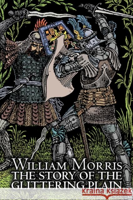 The Story of the Glittering Plain by Wiliam Morris, Fiction, Classics, Fantasy, Fairy Tales, Folk Tales, Legends & Mythology William Morris 9781606641668 AEGYPAN
