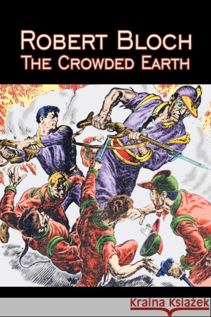 The Crowded Earth by Robert Bloch, Science Fiction, Fantasy, Adventure Robert Bloch 9781606642733 Aegypan