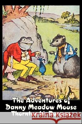 The Adventures of Danny Meadow Mouse by Thornton Burgess, Fiction, Animals, Fantasy & Magic Thornton W. Burgess 9781606642740